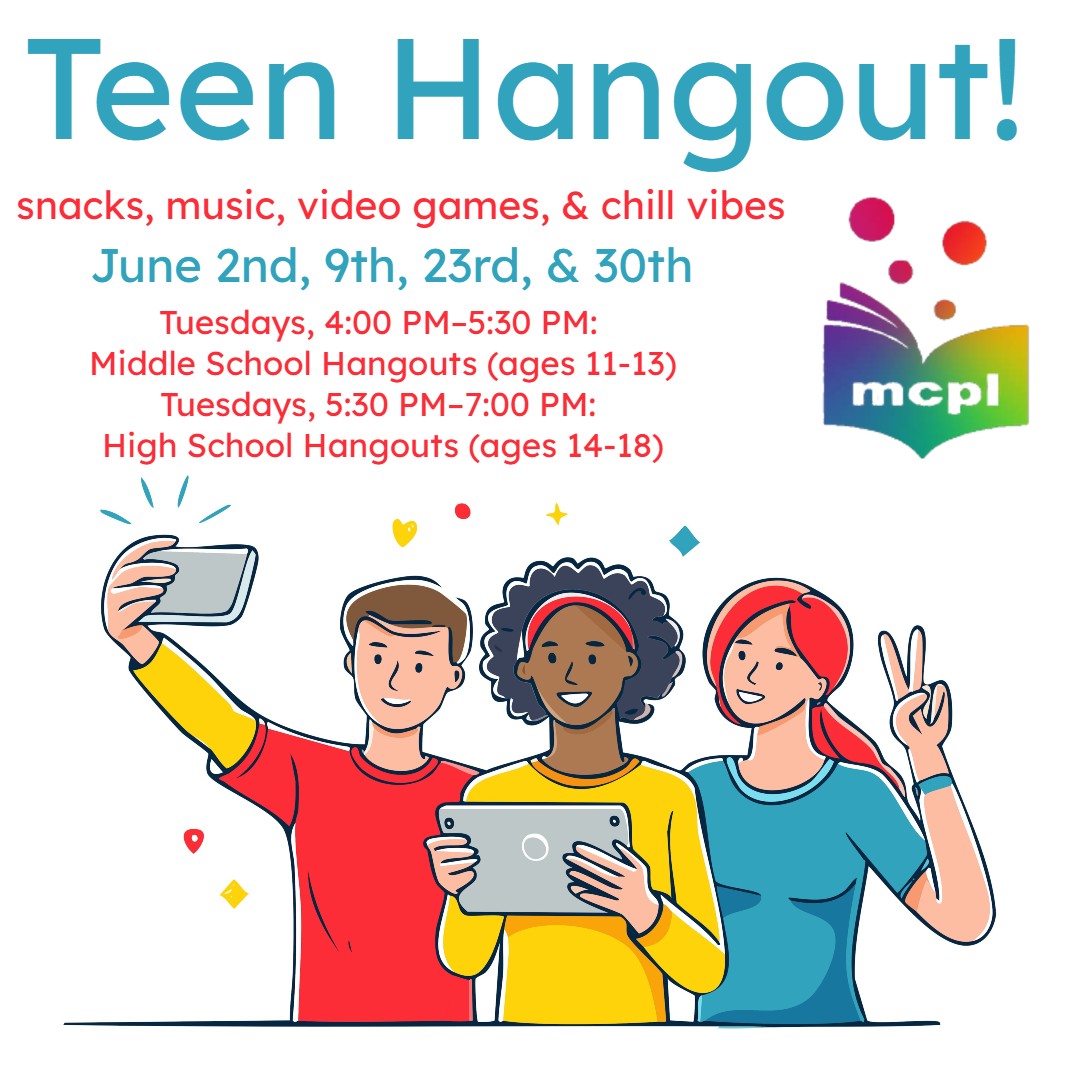 Image depicts three teenagers taking a selfie. Text reads: Teen hangout! Snacks, music, video games, and chill vibes. June 2nd, 9th, 23rd, and 30th. Middle school hangouts, ages 11 to 13, on tuesdays from 4pm to 5:30pm. high school hangouts for ages 14 to 18, on tuesdays from 5:30pm to 7pm.