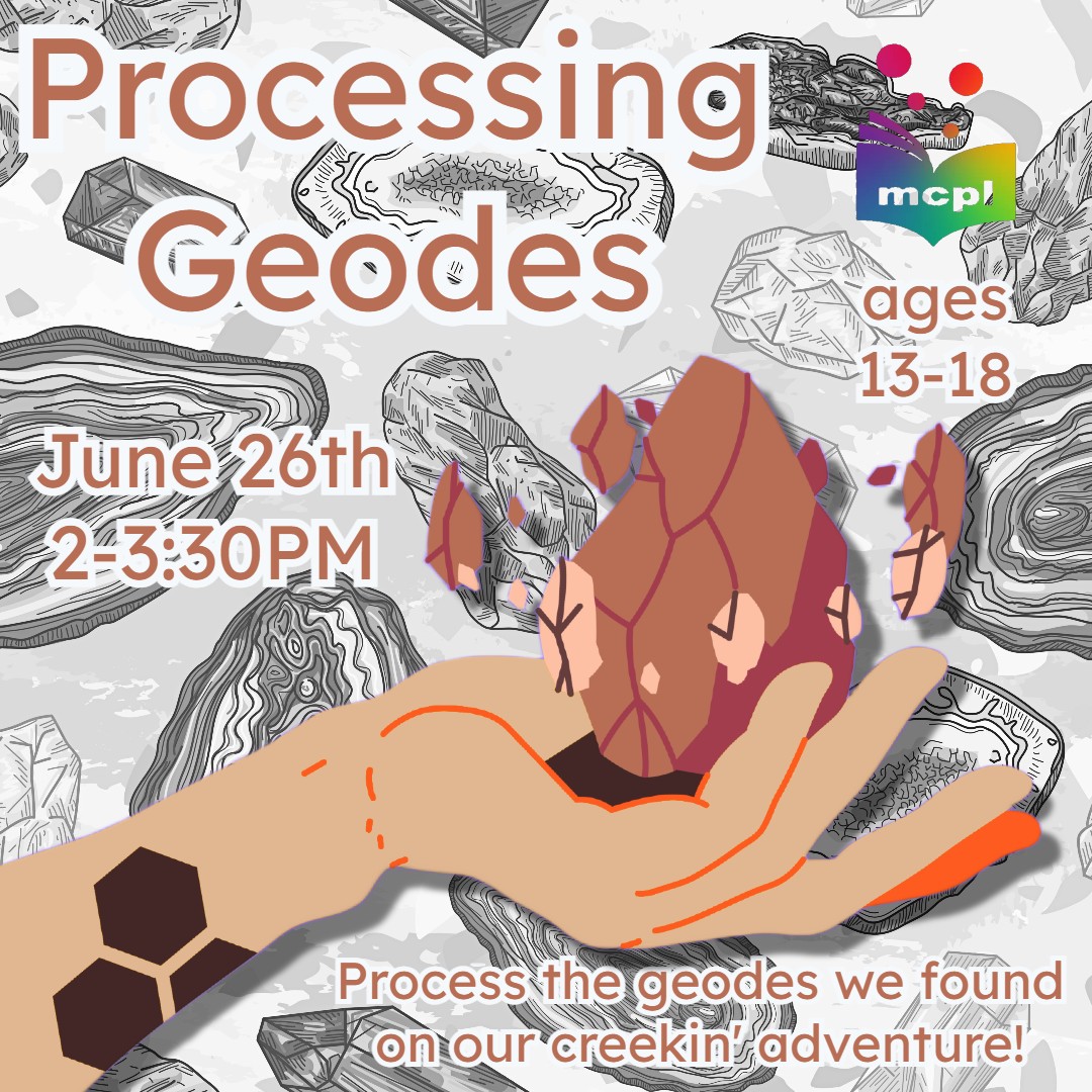 Depicts a hand holding a stylized geode, over a background of scientific geode illustrations. reads: Processing geodes. June 26th, from 2 to 3:30 pm. ages 13 to 18. process the geodes we found on our creeking adventure!