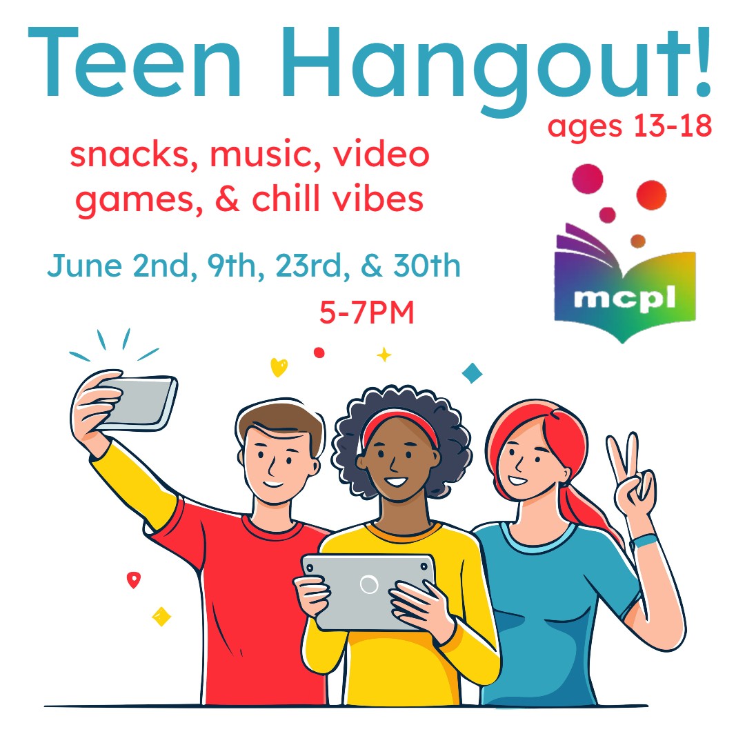 Depicts three teenagers posing for a selfie. Text reads: Teen Hangout! Snacks, music, video games, and chill vibes. Ages 13 to 18. On June 2nd, 9th, 23rd, and 30th, from 5 to 7PM.